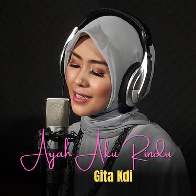 Ayah Aku Rindu By Gita KDI, GITA's cover