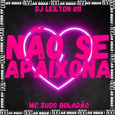 Não Se Apaixona By MC Zudo Boladão, DJ LEILTON 011's cover