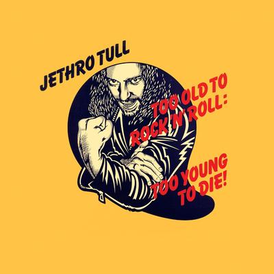 Too Old to Rock 'n' Roll: Too Young to Die! (2002 Remaster) By Jethro Tull's cover