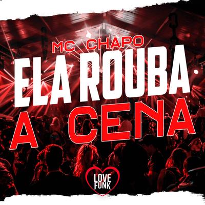 Ela Rouba a Cena By Mc Chapo's cover