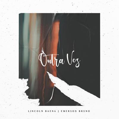 Outra Vez By Lincoln Baena, Emerson Bruno's cover