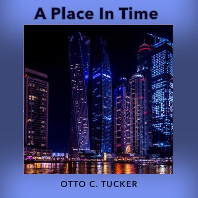 A Place In Time By Otto C. Tucker's cover