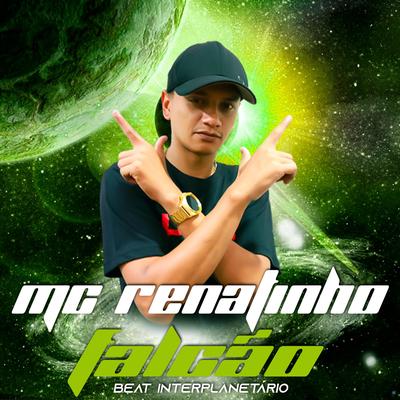Beat Interplanetario (feat. DJ MARCÃO 019, MC POGBA & MC MN) (feat. DJ MARCÃO 019, MC POGBA & MC MN) By MC Renatinho Falcão, DJ Marcão 019, Mc Pogba, MC MN's cover