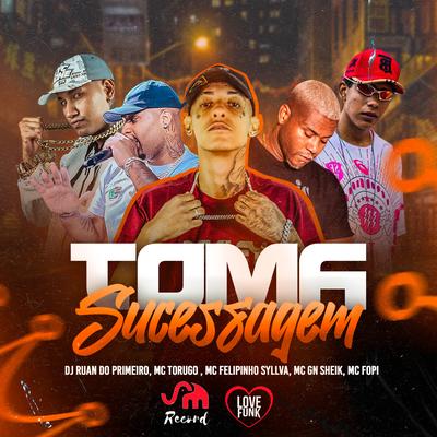 Toma Sucessagem By DJ Ruan do Primeiro, Mc Fopi, MC Torugo, Mc Felipinho Syllva, MC GN Sheik's cover