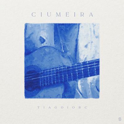 Ciumeira By TIAGO IORC's cover