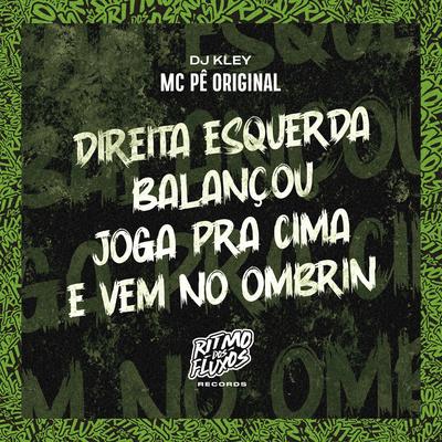 Direita Esquerda Balançou Joga pra Cima e Vem no Ombrin By MC Pê Original, DJ Kley's cover