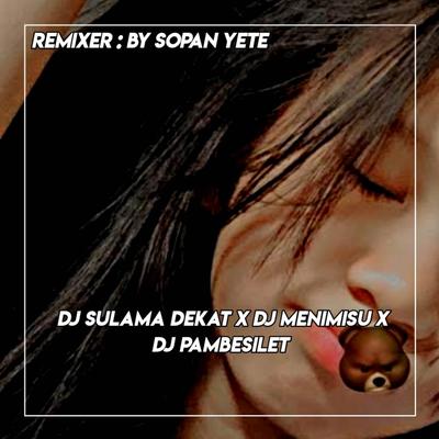 dj sulama dekat x dj menimisu's cover