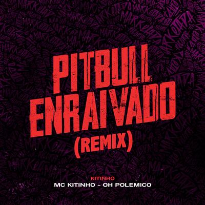 Pitbull Enraivado (Remix) By Mc Kitinho, Oh Polêmico's cover