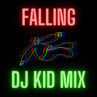 Falling By DJ Kid Mix's cover