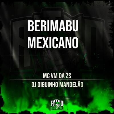 Berimbau Mexicano By DJ Diguinho Mandelão, MC VM da ZS's cover