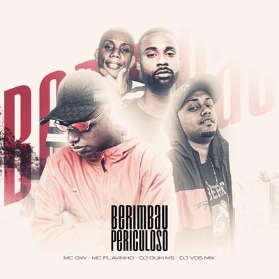 BERIMBAU PERICULOSO (feat. DJ VDS MIx) By MC Flavinho, Mc Gw, DJ Guih MS, DJ Vds Mix's cover