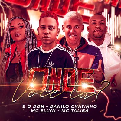 Onde Você Tá? By Danilo Chatinho, Eo Don, Mc Ellyn, Mc Talibã's cover