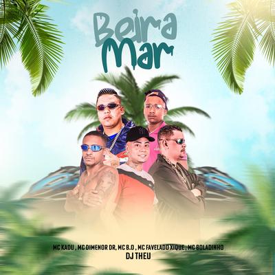 Beira Mar By Mc Kadu, Mc Dimenor Dr, Mc B.O, Mc Favelado Xique, Mc Boladinho, Dj Theu's cover