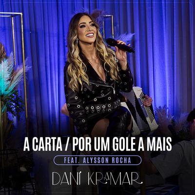 A Carta / Por um Gole a Mais (Ao Vivo) By Dani Kramar, Alysson Rocha's cover