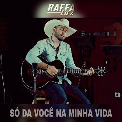 Só da Você na Minha Vida By Raffa Luz's cover