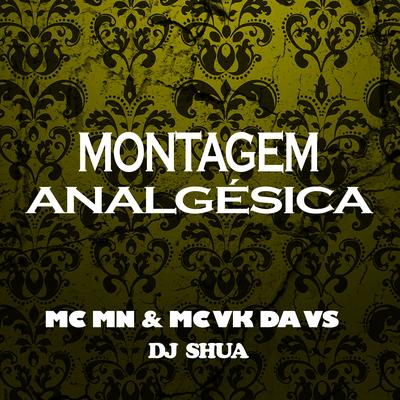 Montagem Analgésica By MC MN, MC VK DA VS, Dj Shuá's cover