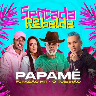 Sentada Rebelde By Papamé, Furacão Hit, O Tubarão's cover