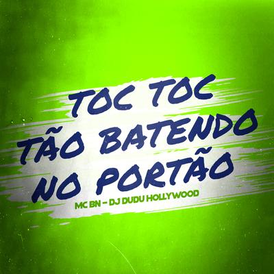 Toc Toc Tão Batendo no Portão By MC BN, DJ Dudu Hollywood's cover