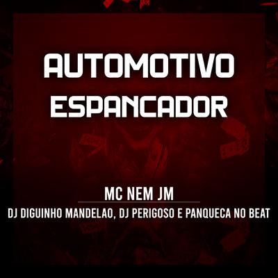 Automotivo Espancador By Mc Nem Jm, DJ Diguinho Mandelão, DJ Perigoso, Panquecabeats's cover