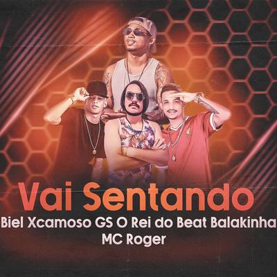 Vai Sentando By Balakinha, Biel XCamoso, MC Roger, GS O Rei do Beat's cover