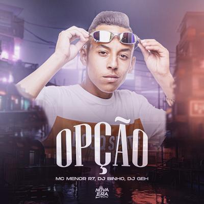 Opção By Mc Menor R7, Dj Binho, dj Geh's cover