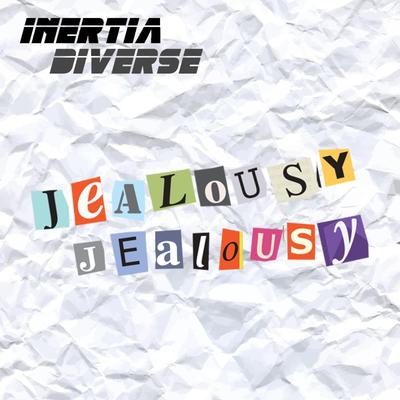 jealousy, jealousy By Inertia Diverse's cover