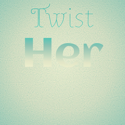 Twist Her's cover