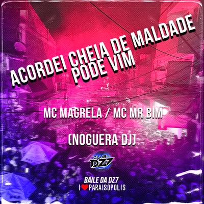 Acordei Cheia de Maldade - Pode Vim By Mc Mr. Bim, Noguera DJ, MC Magrella's cover