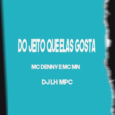 Do Jeito Que Elas Gosta By MC MN, MC Denny, DJ LH MPC's cover