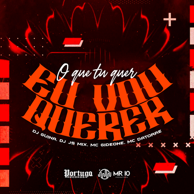 O Que Tu Quer Vou Querer By DJ Guina, Mc Datorre, DJ JS MIX, MC Gideone's cover