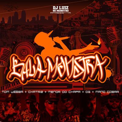 Bala Monstra By Tom Wêêba, Dj Luiz Só Monstro, Mano Cobra, Ckatriz, Menor do Chapa, DG's cover