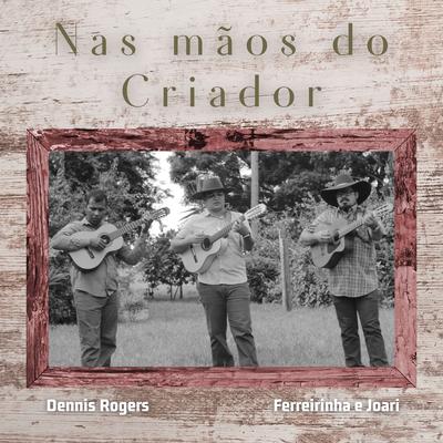 Nas Mãos do Criador By Dennis Rogers, Ferreirinha e Joari's cover