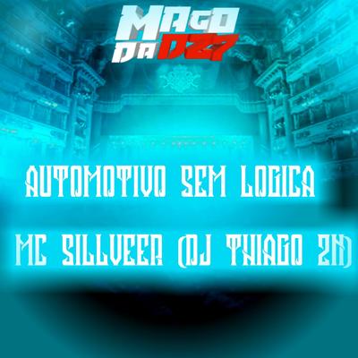 AUTOMOTIVO SEM LÓGICA By DJ THIAGO ZN, MC SILLVEER's cover