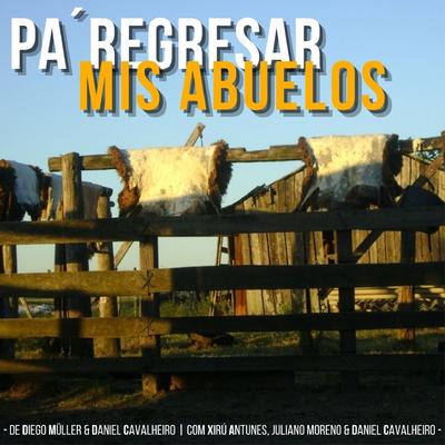 Pa' Regresar Mis Abuelos By Daniel Cavalheiro, Xirú Antunes, Diego Müller, Juliano Moreno's cover