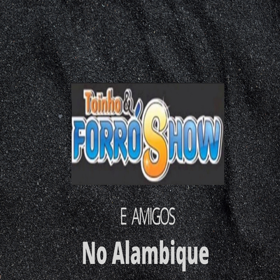 Toinho & Forró Show e Amigos no Alambique's cover