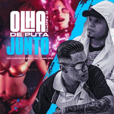 Olha o Tanto de Puta Junto By DJ Juan ZM, Mc Luchrys's cover