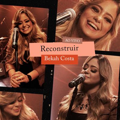 Reconstruir (Ao Vivo) By Bekah Costa's cover