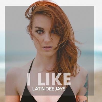 I Like By Latin Deejays's cover