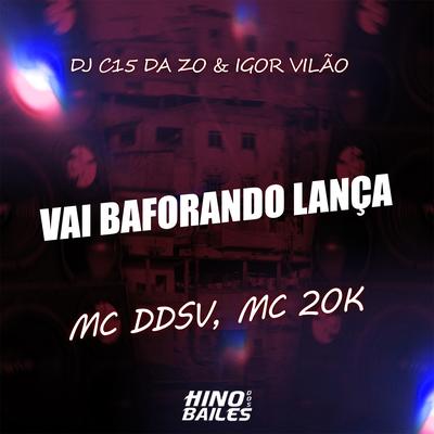 Vai Baforando Lança By MC DDSV, MC 20K, DJ C15 DA ZO's cover