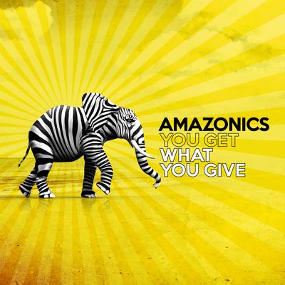 You Get What You Give By Amazonics's cover