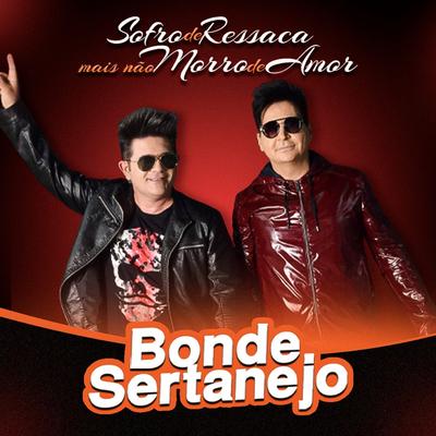 Sofro de Ressaca Mais Não Morro de Amor By Bonde Sertanejo's cover