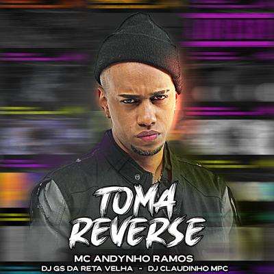 Toma Reverse By Mc Andynho Ramos, Dj Gs da Reta velha, Dj Claudinho Mpc's cover