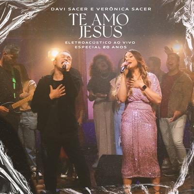 Te Amo Jesus (Ao Vivo) By Davi Sacer, Veronica Sacer's cover