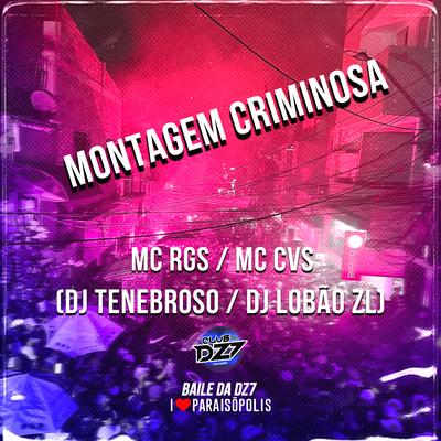 Montagem Criminosa By Mc RGS, MC CVS, DJ Tenebroso, DJ Lobão ZL's cover