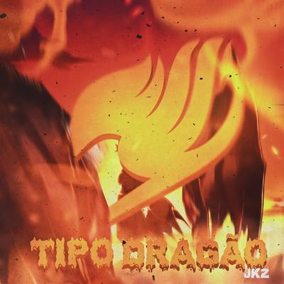 Tipo Dragão By JKZ's cover