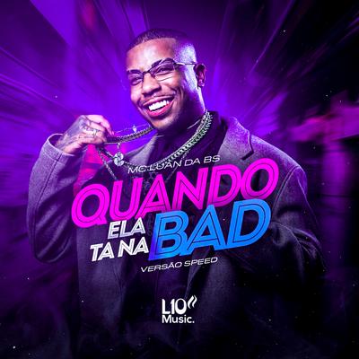 Quando Ela Tá na Bad (Versão Speed) By MC Luan da BS's cover