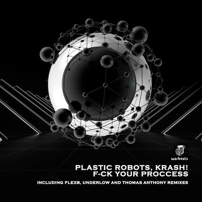 F_ck Your Process (Thomas Anthony Remix [Extended]) By Plastic Robots, Krash!, Thomas Anthony's cover
