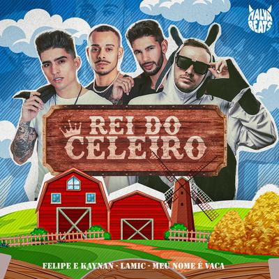 Rei do Celeiro By Felipe & Kaynan, Lamic, Meu Nome é Vaca's cover