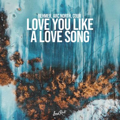 Love You Like a Love Song By Behmer, Arc North, Cour's cover