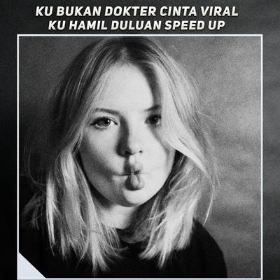 Ku Bukan Dokter Cinta Viral X Ku Hamil Duluan Speed Up's cover